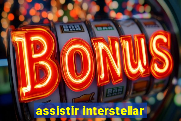 assistir interstellar